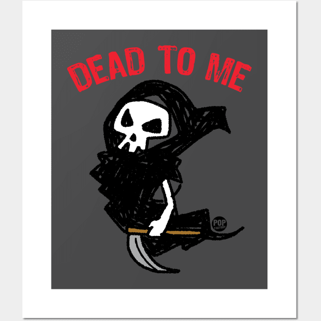 DEAD TO ME Wall Art by toddgoldmanart